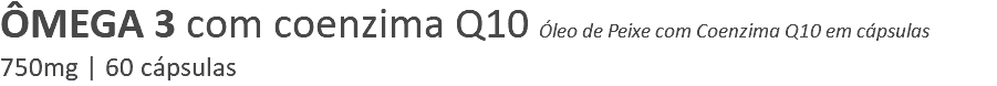 ÔMEGA 3 com coenzima Q10 Óleo de Peixe com Coenzima Q10 em cápsulas 750mg | 60 cápsulas