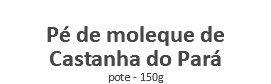  Pé de moleque de Castanha do Pará pote - 150g