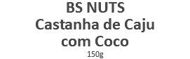 BS NUTS Castanha de Caju com Coco 150g