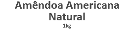 Amêndoa Americana Natural 1kg